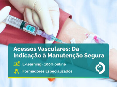 Acessos Vasculares: Da Indicação à Manutenção Segura